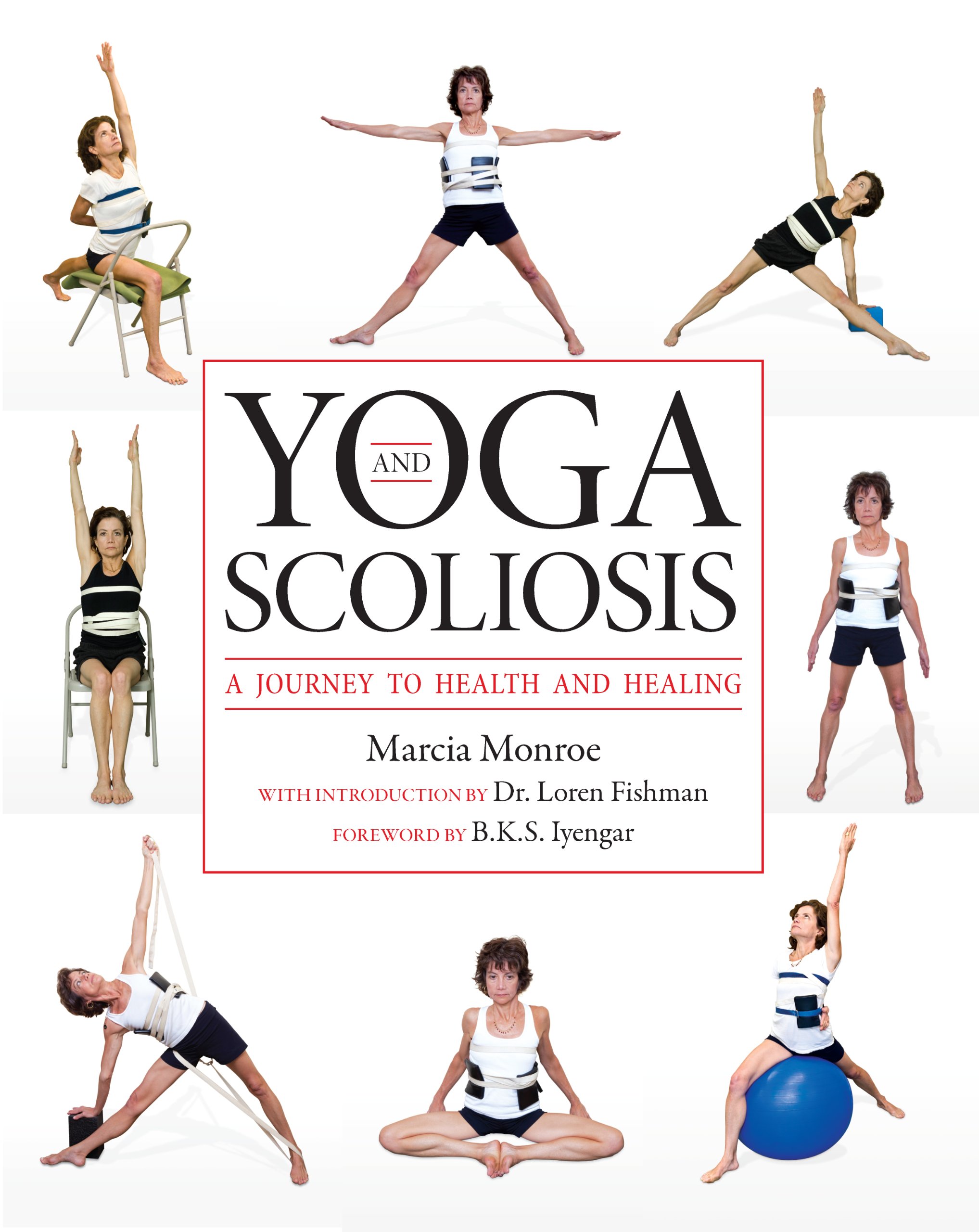 Yoga and Scoliosis: A Journey to Health and Healing: Monroe Yoga and Scoliosis: A Journey to Health and Healing: Monroe