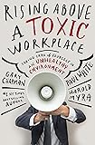 Rising Above a Toxic Workplace: Taking Care of Yourself in an Unhealthy Environment