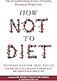 How Not to Diet: The Groundbreaking Science of Healthy, Permanent Weight Loss