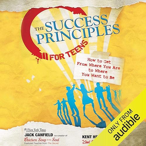 Download The Success Principles for Teens: How to Get from Where You Are to Where You Want to Be PDF