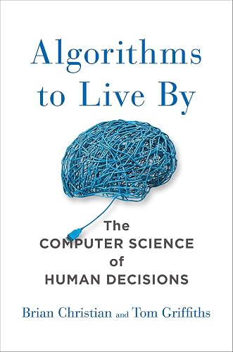 Download Algorithms to Live by : The Computer Science of Human Decisions PDF