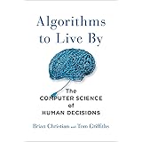 Algorithms to Live By: The Computer Science of Human Decisions