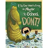 If You Ever Want to Bring an Alligator to School, Don't! (Magnolia Says DON'T!, 1)