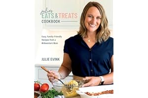 Julie's Eats & Treats Cookbook: Easy, Family-Friendly Recipes from a Midwestern Mom