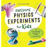 Awesome Physics Experiments for Kids: 40 Fun Science Projects and Why They Work (Awesome STEAM Activities for Kids)