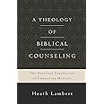 A Theology of Biblical Counseling: The Doctrinal Foundations of Counseling Ministry