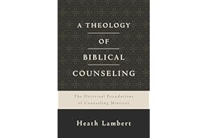 A Theology of Biblical Counseling: The Doctrinal Foundations of Counseling Ministry