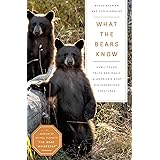 What the Bears Know: How I Found Truth and Magic in America's Most Misunderstood Creatures―A Memoir by Animal Planet's "The B