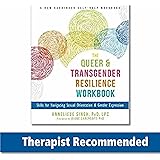 The Queer and Transgender Resilience Workbook: Skills for Navigating Sexual Orientation and Gender Expression (New Harbinger 