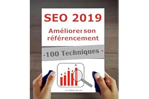 Référencement 2019 : 100 techniques et stratégies SEO à jour (French Edition)