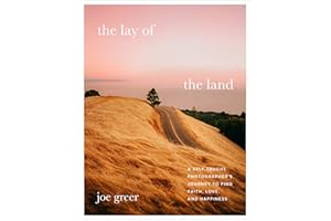 The Lay of the Land: A Self-Taught Photographer’s Journey to Find Faith, Love, and Happiness