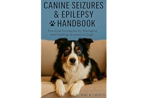 Canine Seizures & Epilepsy Handbook : Practical Strategies for Managing and Treating Seizures in Dogs