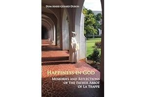 Happiness in God: Memories and Reflections of the Father Abbot of La Trappe (Volume 58) (Monastic Wisdom Series)