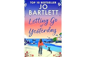 Letting Go of Yesterday: A BRAND NEW heartwarming and life-affirming story of love, hope, and second chances from Jo Bartlett