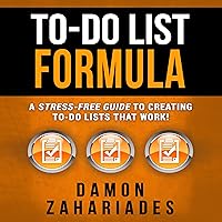 To-Do List Formula: A Stress-Free Guide to Creating To-Do Lists That Work!