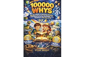 100000 Whys: Big Questions and Amazing Answers That Boost Curiosity, Knowledge, and Smart Thinking for Kids Ages 6–12