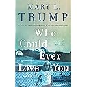 Who Could Ever Love You: A Family Memoir