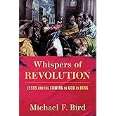 Whispers of Revolution: Jesus and the Coming of God as King