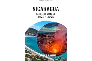 NICARAGUA GUIDE DE VOYAGE 2024-2025: Un guide complet pour explorer le pays des lacs, des volcans et de la culture vibrante. 