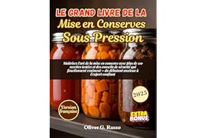 Le Grand Livre de la Mise en Conserves Sous Pression: Maîtrisez l'art de la mise en conserve avec plus de 110 recettes testée