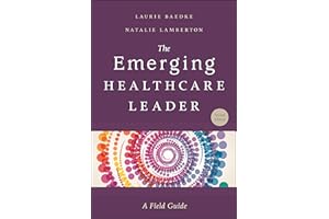 The Emerging Healthcare Leader: A Field Guide, Second Edition