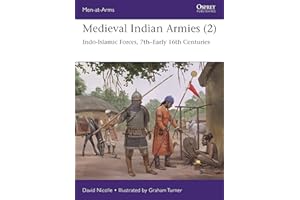 Medieval Indian Armies (2): Indo-Islamic Forces, 7th–Early 16th Centuries