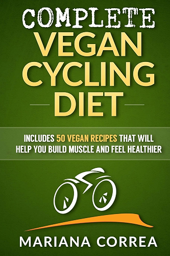 Download COMPLETE VEGAN CYCLING DIET: Includes 50 Vegan Recipes that will help you cycle faster and feel healthier (English Edition) PDF