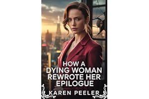 How a Dying Woman Rewrote Her Epilogue (The Scorned Wife Chronicles Book 1)