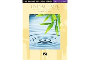 Living Hope: 15 Contemporary Worship Songs: arr. Phillip Keveren The Phillip Keveren Series Easy Piano