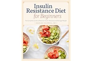 Insulin Resistance Diet for Beginners: The Complete Guide to Reverse Insulin Resistance & Manage Weight