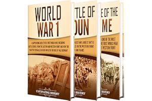 The First World War: A Captivating Guide to World War 1, The Battle of Verdun and the Battle of Somme (Military History)
