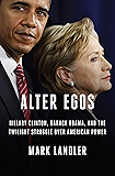 Alter Egos: Hillary Clinton, Barack Obama, and the Twilight Struggle Over American Power