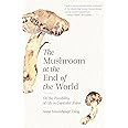 The Mushroom at the End of the World: On the Possibility of Life in Capitalist Ruins