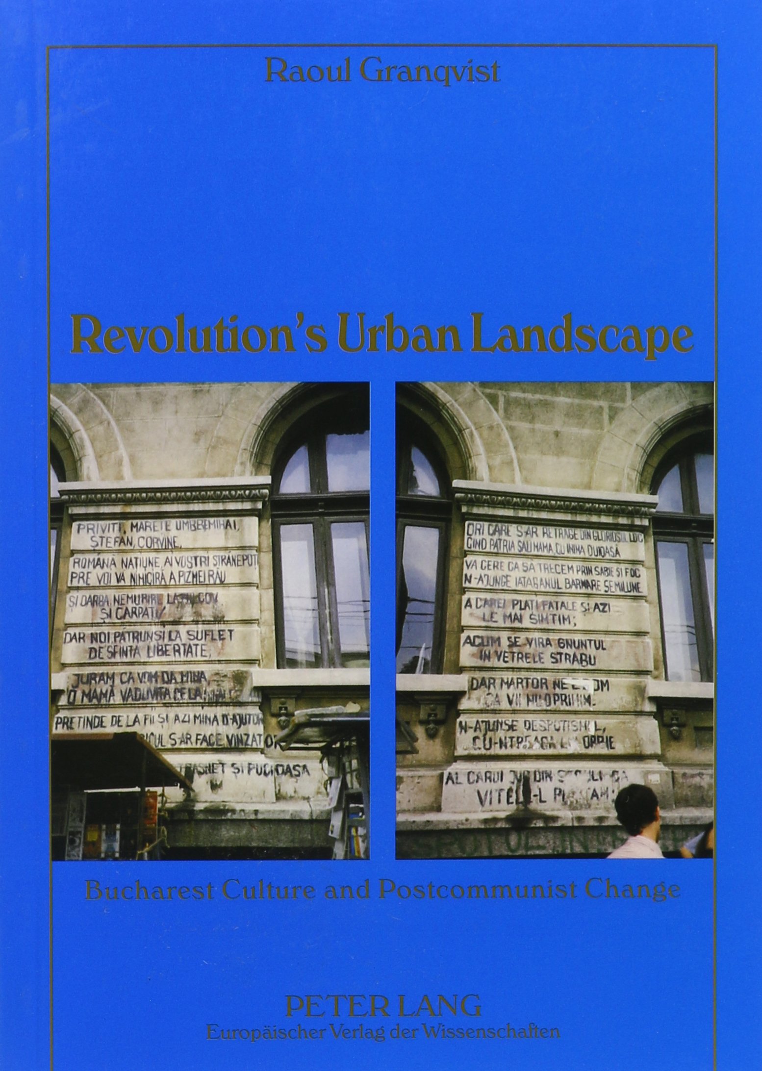 Revolution S Urban Landscape Bucharest Culture And Postcommunist Change Granqvist Raoul 9780820443256 Amazon Com Books