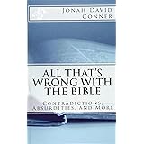 All That's Wrong with the Bible: Contradictions, Absurdities, and More: 2nd expanded edition