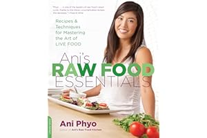 Ani's Raw Food Essentials: Recipes and Techniques for Mastering the Art of Live Food