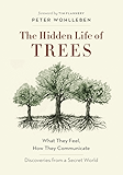 The Hidden Life of Trees: What They Feel, How They CommunicateDiscoveries from a Secret World