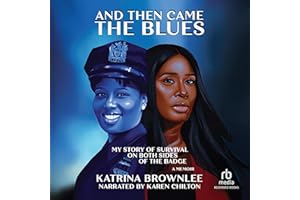 And Then Came the Blues: My Story of Survival on Both Sides of the Badge / A Memoir