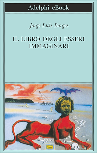Download Il libro degli esseri immaginari (Biblioteca Adelphi Vol. 502) (Italian Edition) PDF