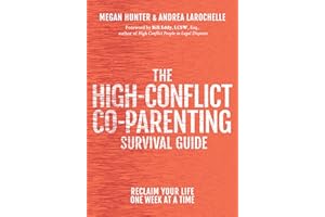 The High-Conflict Co-Parenting Survival Guide: Reclaim Your Life One Week At A Time