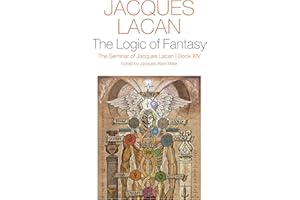 The Logic of Fantasy:: The Seminar of Jacques Lacan, Book XIV
