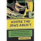 Where the Jews Aren't: The Sad and Absurd Story of Birobidzhan, Russia's Jewish Autonomous Region (Jewish Encounters Series)
