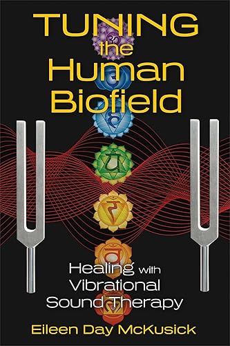 Download Tuning the Human Biofield: Healing with Vibrational Sound Therapy PDF