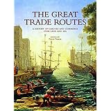 The Great Trade Routes: A History of Cargoes and Commerce over Land and Sea