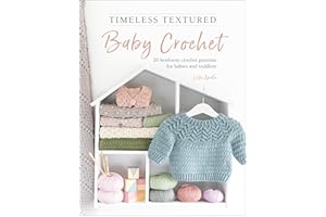 Timeless Textured Baby Crochet: 20 heirloom crochet patterns for babies and toddlers