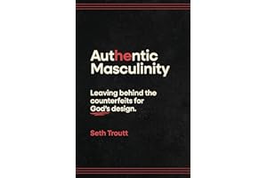 Authentic Masculinity: Leaving Behind the Counterfeits for God's Design
