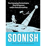 Soonish: Ten Emerging Technologies That'll Improve and/or Ruin Everything