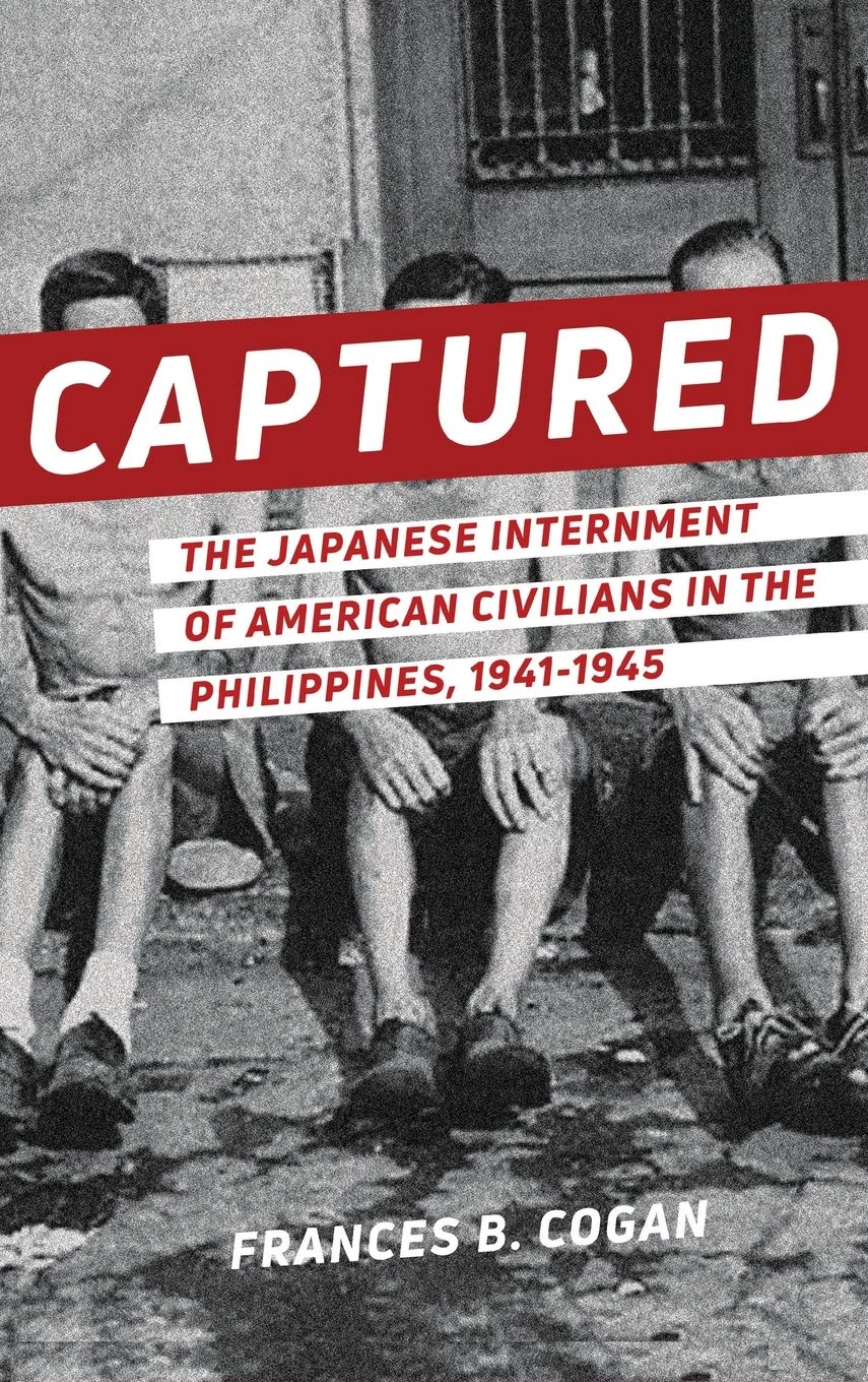 Captured The Japanese Internment Of American Civilians In The Philippines 1941 1945 Cogan Frances B 9780820321172 Amazon Com Books