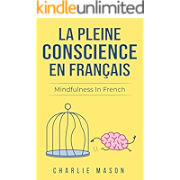 La Pleine Conscience En Français/ Mindfulness In French: Les 10 Meilleurs Conseils Pour Surmonter Les Obsessions Et Les… book cover