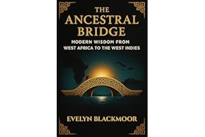 The Ancestral Bridge: Modern Wisdom From West Africa to the West Indies (Ancestral Wisdom)